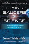 Flying Saucers and Science: A Scientist Investigates the Mysteries of Ufos: Interstellar Travel, Crashes, and Government Cover-Ups