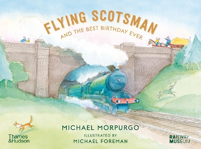Flying Scotsman and the Best Birthday Ever - Morpurgo, Michael, and York, the National Railway Museum, (Contributions by)