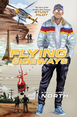 Flying Sideways: The Story of the World's Most Famous Stunt Pilot - North, Fred, and North, Peggy