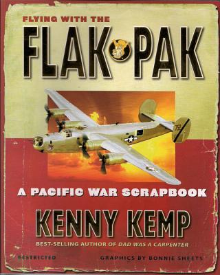 Flying with the Flak Pak: A Pacific War Scrapbook - Kemp, Kenny