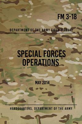 FM 3-18 Special Forces Operations: May 2014 - The Army, Headquarters Department of