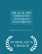FM 34-52 1992 (Obsolete): Intelligence Interrogation - Scholar's Choice Edition