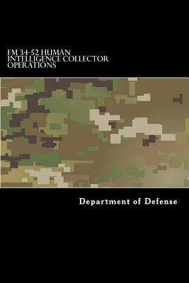 FM 34-52 Human Intelligence Collector Operations: FM 2-22.3 - Department of Defense, and Anderson, Taylor (Compiled by)