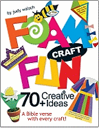 Foam Craft Fun: 70+ Creative Ideas
