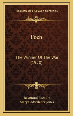 Foch: The Winner of the War (1920) - Recouly, Raymond, and Jones, Mary Cadwalader (Translated by)