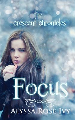 Focus: Book Two of the Crescent Chronicles - Ivy, Alyssa Rose