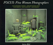 Focus: Five Women Photographers: Julia Margaret Cameron, Margaret Bourke-White, Flor Garduno, Sandy Skoglund, Lorna Simpson - Wolf, Sylvia, and Levine, Abby (Editor)