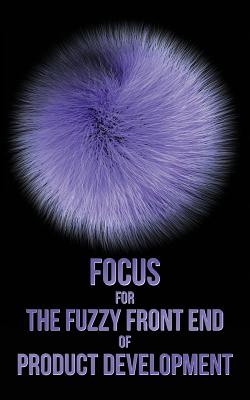 Focus for The Fuzzy Front End of Product Development: The Idea Sheet Process - Parker, Eric G