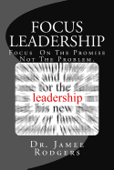 Focus Leadership: Focus on the Promise Not the Problem