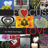 Focus: Love: Your World, Your Images