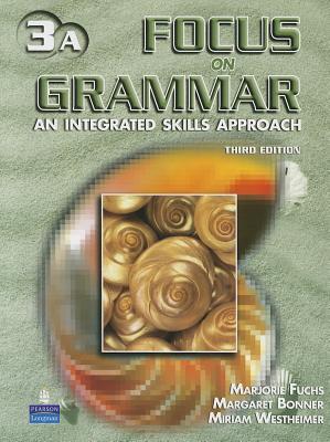 Focus on Grammar 3 Student Book A (without Audio CD) - Fuchs, Marjorie, and Bonner, Margaret, and Westheimer, Miriam
