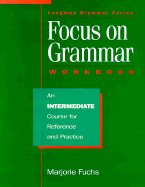 Focus on Grammar: Intermediate - Fuchs, Marjorie, and Westheimer, Miriam, and Bonner, Margaret