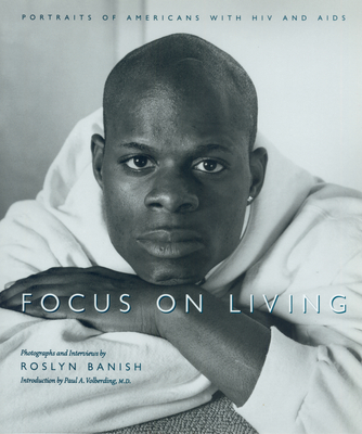 Focus on Living: Portraits of Americans with HIV and AIDS - Banish, Roslyn, and Volberding, Paul A (Introduction by)