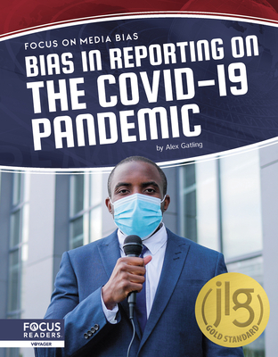 Focus on Media Bias: Bias in Reporting on the COVID-19 Pandemic - Gatling, Alex