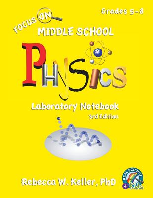 Focus On Middle School Physics Laboratory Notebook 3rd Edition - Keller, Rebecca W