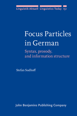 Focus Particles in German: Syntax, prosody, and information structure - Sudhoff, Stefan