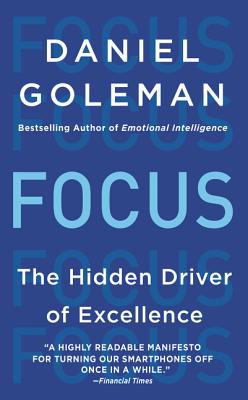 Focus: The Hidden Driver of Excellence - Goleman, Daniel, Prof.