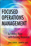 Focused Operations Management: Achieving More with Existing Resources