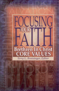 Focusing Our Faith: Brethren in Christ Core Values - Brensinger, Terry L (Editor)