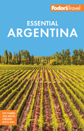 Fodor's Essential Argentina: With the Wine Country, Uruguay & Chilean Patagonia