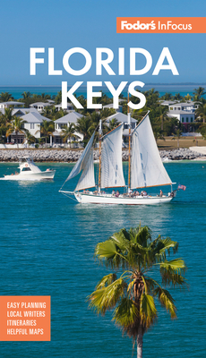 Fodor's in Focus Florida Keys: With Key West, Marathon and Key Largo - Fodor's Travel Guide