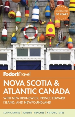 Fodor's Nova Scotia & Atlantic Canada: With New Brunswick, Prince Edward Island, and Newfoundland - Fodor's Travel Guides