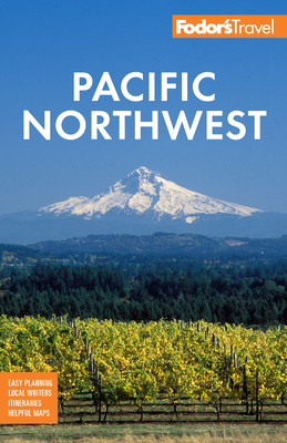 Fodor's Pacific Northwest: Portland, Seattle, Vancouver & the Best of Oregon and Washington - Fodor's Travel Guides