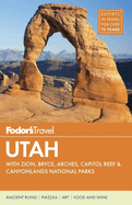 Fodor's Utah: With Zion, Bryce Canyon, Arches, Capitol Reef & Canyonlands National Parks