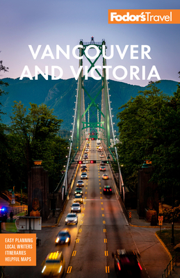 Fodor's Vancouver & Victoria: With Whistler, Vancouver Island & the Okanagan Valley - Fodor's Travel Guides