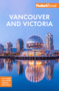 Fodor's Vancouver & Victoria: With Whistler, Vancouver Island & the Okanagan Valley