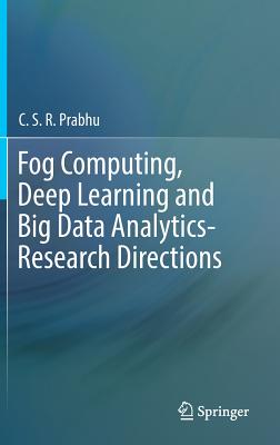 Fog Computing, Deep Learning and Big Data Analytics-Research Directions - Prabhu, C.S.R.