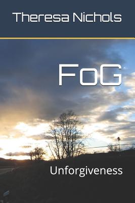 FoG: Unforgiveness - Nichols, Theresa Heflin