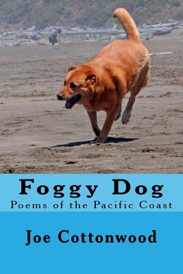 Foggy Dog: Poems of the Pacific Coast - Cottonwood, Joe