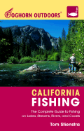 Foghorn California Fishing: The Complete Guide to Fishing on Lakes, Streams, Rivers and Coasts - Stienstra, Tom