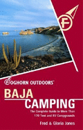 Foghorn Outdoors Baja Camping: The Complete Guide to More Than 170 Tent and RV Campgrounds - Jones, Gloria, and Jones, Fred