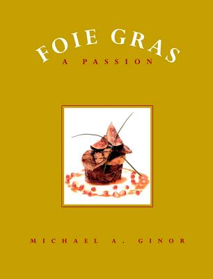 Foie Gras: A Passion - Davis, Mitchell, and Ginor, Michael A, and Ziegelman, Jane