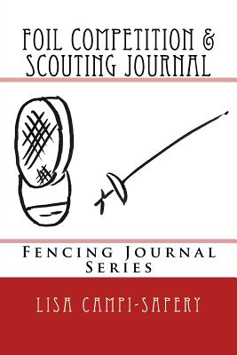 Foil Competition & Scouting Journal: Fencing Journal Series - Campi-Sapery, Lisa M