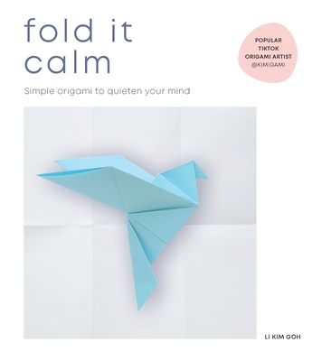 Fold It Calm: Simple origami to quieten your mind - Goh, Li Kim