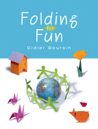 Folding for Fun: Origami for Ages 4 and Up - Boursin, Didier