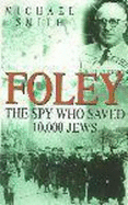Foley: The Spy Who Saved 10,000 Jews