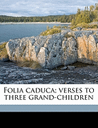 Folia Caduca; Verses to Three Grand-Children