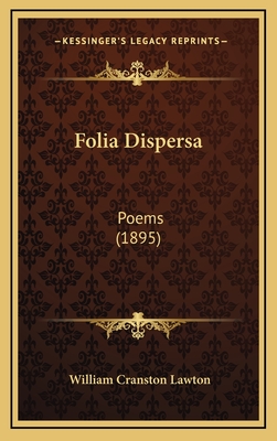 Folia Dispersa: Poems (1895) - Lawton, William Cranston