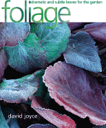 Foliage: Dramatic and Subtle Leaves for the Garden - Joyce, David