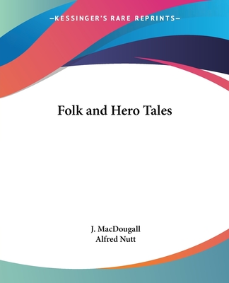 Folk and Hero Tales - Macdougall, J (Editor), and Nutt, Alfred (Introduction by)