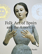 Folk Art of Spain and the Americas - Pueblo, El Alma Del, and Oettinger, Marion, Jr. (Editor), and Samuel, Mervyn (Translated by)