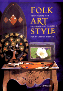 Folk Art Style: Traditional and Contemporary Painting for Everyday Objects - Edwards, Sybil