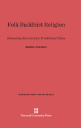 Folk Buddhist Religion: Dissenting Sects in Late Traditional China