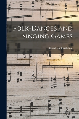 Folk-Dances and Singing Games - Burchenal, Elizabeth