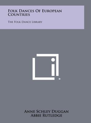 Folk Dances Of European Countries: The Folk Dance Library - Duggan, Anne Schley, and Rutledge, Abbie, and Schlottmann, Jeanette