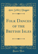 Folk Dances of the British Isles (Classic Reprint)